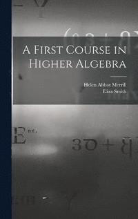 bokomslag A First Course in Higher Algebra