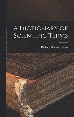Richard Dennis Hoblyn - Dictionary of Scientific Terms, Inbunden