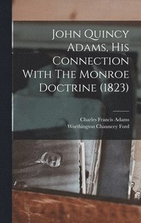 bokomslag John Quincy Adams, His Connection With The Monroe Doctrine (1823)