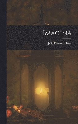 Julia Ellsworth Ford - Imagina, Inbunden