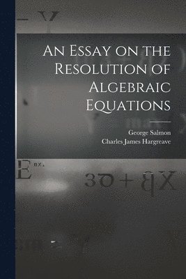 Essay on the Resolution of Algebraic Equations
