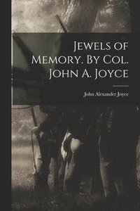 bokomslag Jewels of Memory. By Col. John A. Joyce