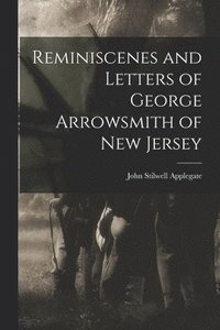 bokomslag Reminiscenes and Letters of George Arrowsmith of New Jersey