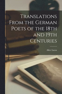 bokomslag Translations From the German Poets of the 18th and 19th Centuries