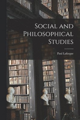 Paul Lafargue - Social and Philosophical Studies, Häftad