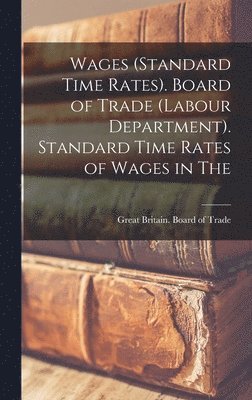 bokomslag Wages (standard Time Rates). Board of Trade (Labour Department). Standard Time Rates of Wages in The