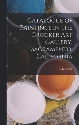 bokomslag Catalogue of Paintings in the Crocker Art Gallery, Sacramento, California