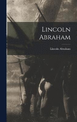 Lincoln Abraham - Lincoln Abraham, Inbunden