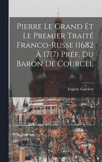 bokomslag Pierre le Grand et le premier trait franco-russe (1682  1717) Prf. du Baron de Courcel