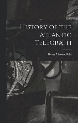 bokomslag History of the Atlantic Telegraph