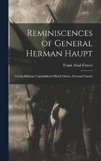 bokomslag Reminiscences of General Herman Haupt; Giving Hitherto Unpublished Official Orders, Personal Narrati