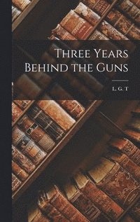 bokomslag Three Years Behind the Guns