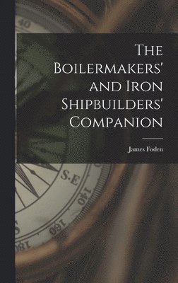 bokomslag The Boilermakers' and Iron Shipbuilders' Companion