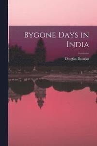 bokomslag Bygone Days in India