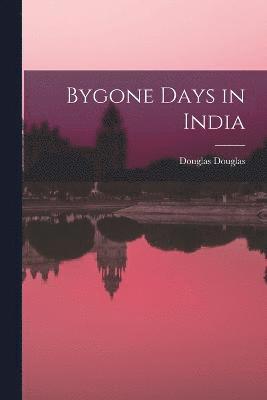 bokomslag Bygone Days in India
