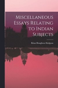 bokomslag Miscellaneous Essays Relating to Indian Subjects