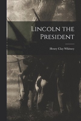 bokomslag Lincoln the President