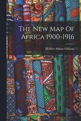 Herbert Adams Gibbons - New Map Of Africa 1900-1916, Häftad
