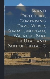 bokomslag Brand Directory, Comprising Davis, Weber, Summit, Morgan, Wasatch, Part of Utah and Part of Uintah C