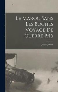 bokomslag Le Maroc sans Les Boches Voyage de Guerre 1916