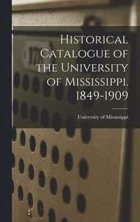 bokomslag Historical Catalogue of the University of Mississippi. 1849-1909