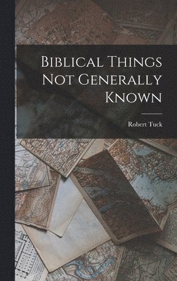 bokomslag Biblical Things not Generally Known