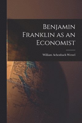 bokomslag Benjamin Franklin as an Economist