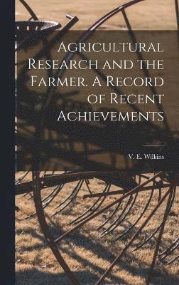 bokomslag Agricultural Research and the Farmer. A Record of Recent Achievements