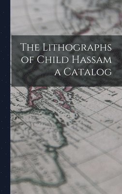 bokomslag Lithographs of Child Hassam a Catalog