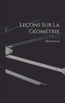 Alfred Clebsch - Leçons sur La Géométrie, Inbunden
