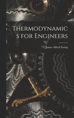 James Alfred Ewing - Thermodynamics for Engineers, Inbunden