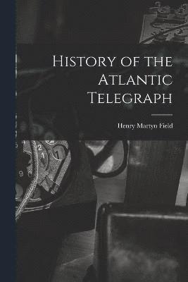 bokomslag History of the Atlantic Telegraph