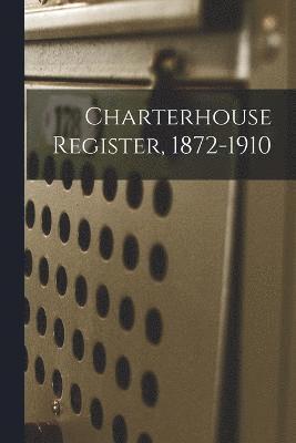 bokomslag Charterhouse Register, 1872-1910