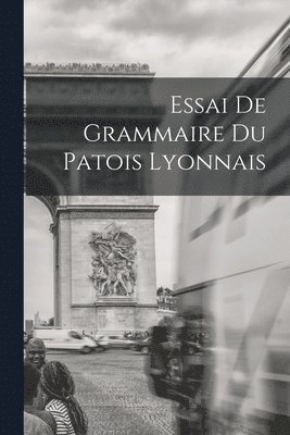 bokomslag Essai de Grammaire du Patois Lyonnais