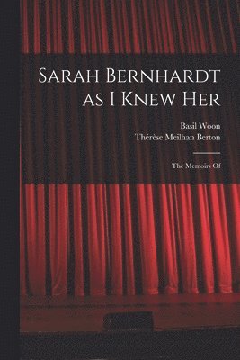 Sarah Bernhardt as I Knew Her 1