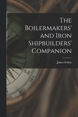 bokomslag The Boilermakers' and Iron Shipbuilders' Companion