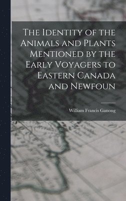 The Identity of the Animals and Plants Mentioned by the Early Voyagers to Eastern Canada and Newfoun 1