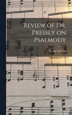 bokomslag Review of Dr. Pressly on Psalmody