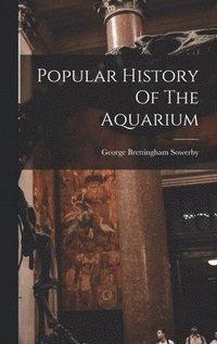 bokomslag Popular History Of The Aquarium