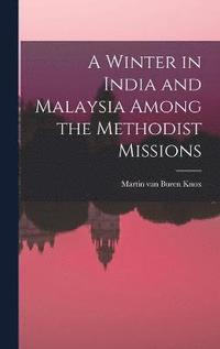 bokomslag A Winter in India and Malaysia Among the Methodist Missions