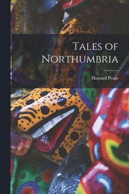 Howard Pease - Tales of Northumbria, Häftad
