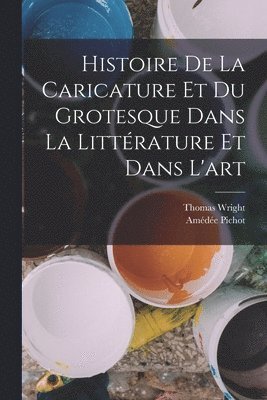 Histoire de la Caricature et du Grotesque dans la Littérature et Dans l'art