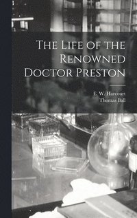 bokomslag The Life of the Renowned Doctor Preston