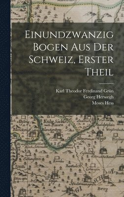 Moses Hess, Georg Herwegh, Karl Theodor Ferdinand Grün - Einundzwanzig Bogen aus der Schweiz, Erster Theil, Inbunden