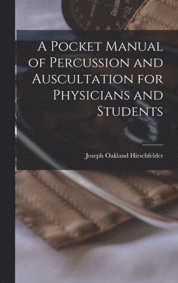 A Pocket Manual of Percussion and Auscultation for Physicians and Students 1