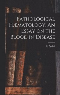 bokomslag Pathological Hæmatology. An Essay on the Blood in Disease
