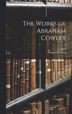 Samuel Johnson, J Aikin - Works of Abraham Cowley, Inbunden