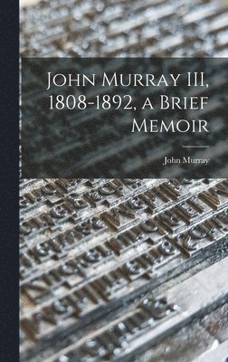 bokomslag John Murray III, 1808-1892, a Brief Memoir