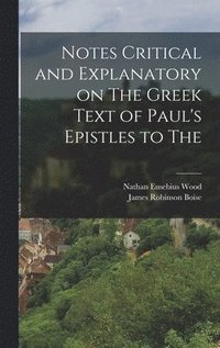 bokomslag Notes Critical and Explanatory on The Greek Text of Paul's Epistles to The