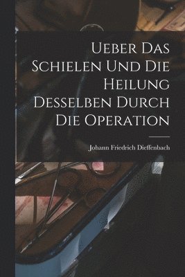 bokomslag Ueber das Schielen und die Heilung desselben durch die Operation